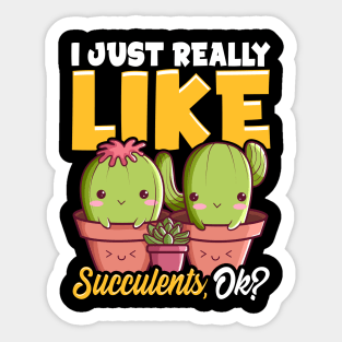 Adorable I Just Really Like Succulents, OK? Plant Sticker